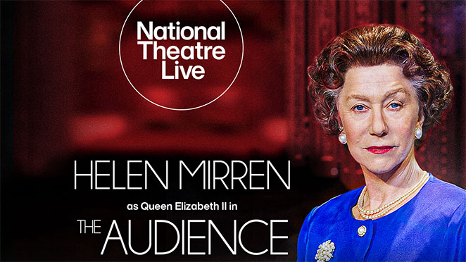 NATIONAL THEATRE LIVE: THE AUDIENCE (12 TBC)